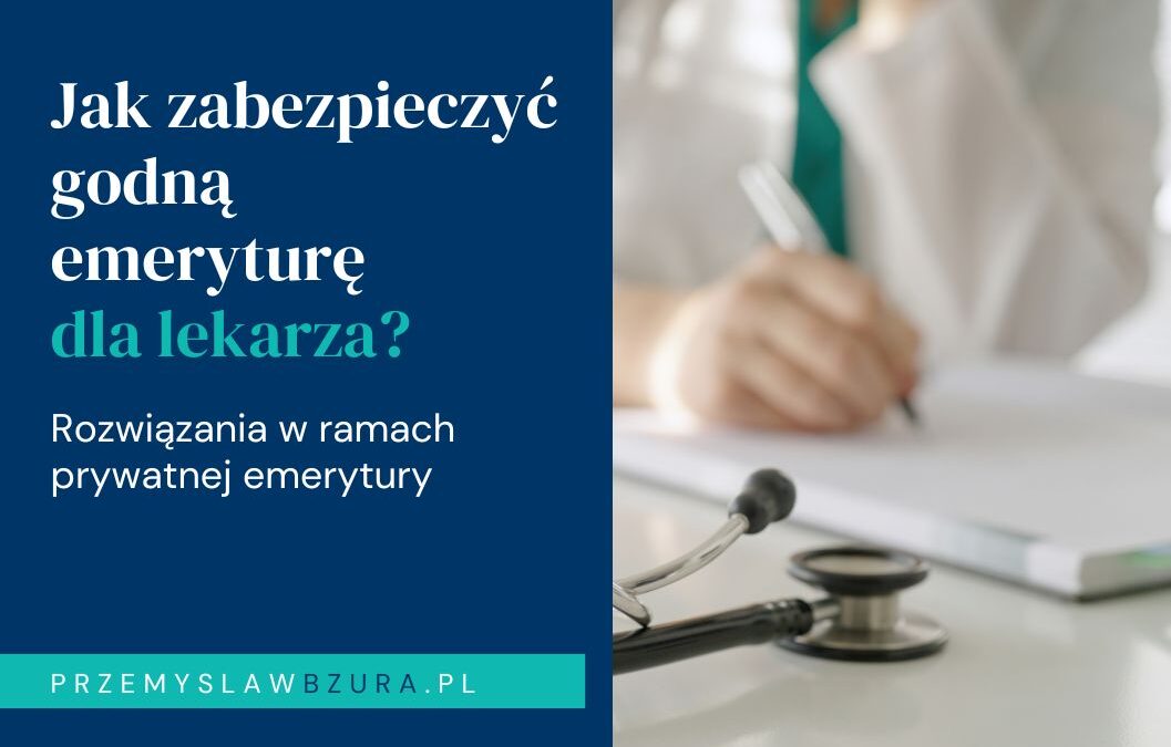 Jak zabezpieczyć godną emeryturę dla lekarza