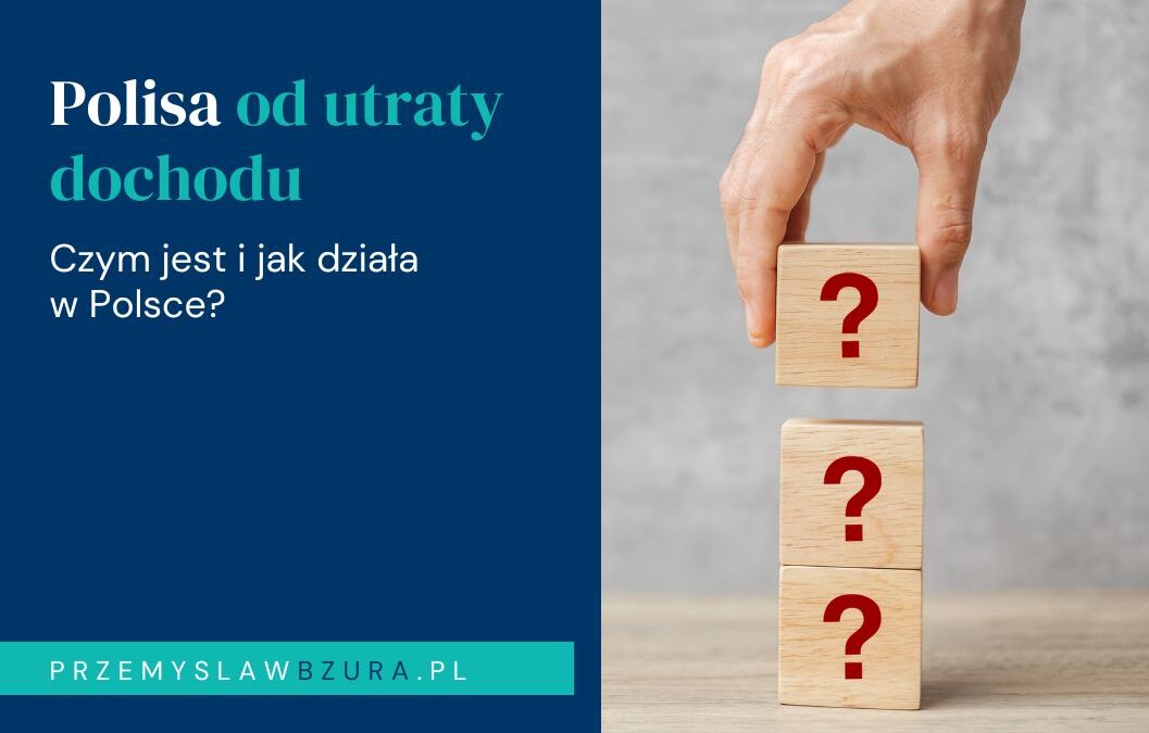 Czym jest polisa od utraty dochodu i jak działa w Polsce?