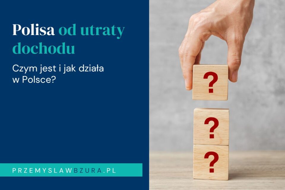 Czym jest polisa od utraty dochodu i jak działa w Polsce?
