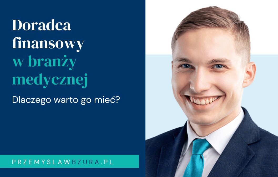 Dlaczego warto mieć doradcę finansowego specjalizującego się w branży medycznej?