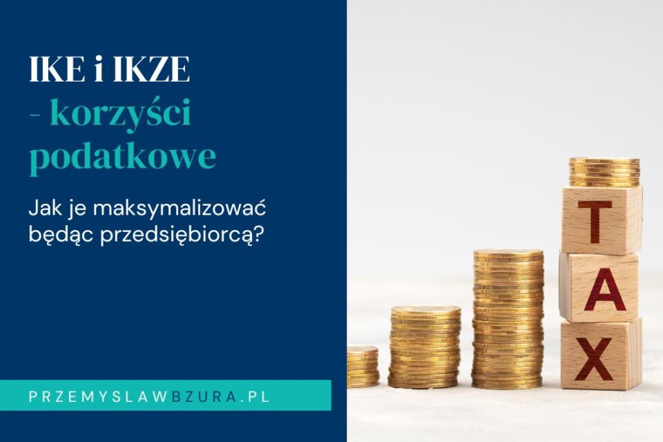 IKE i IKZE z perspektywy przedsiębiorcy – jak maksymalizować korzyści podatkowe?