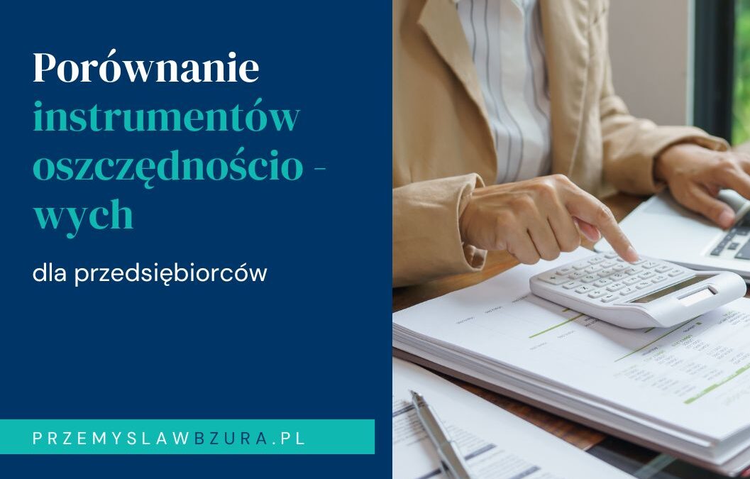 Analiza dostępnych instrumentów oszczędnościowych dla przedsiębiorców (fundusze, polisy, akcje, nieruchomości)