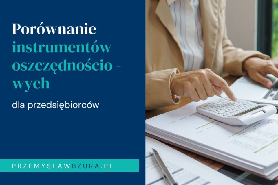 Analiza dostępnych instrumentów oszczędnościowych dla przedsiębiorców (fundusze, polisy, akcje, nieruchomości)