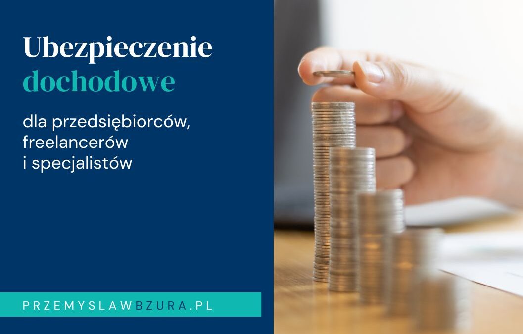 Kto najbardziej potrzebuje ubezpieczenia dochodowego — zalety dla przedsiębiorców, freelancerów i specjalistów