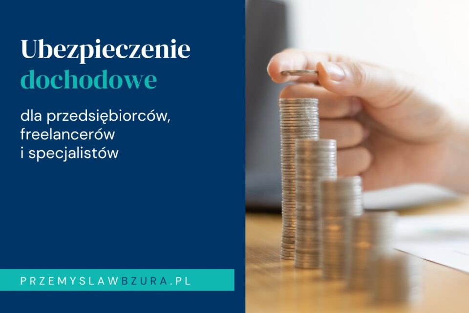 Kto najbardziej potrzebuje ubezpieczenia dochodowego — zalety dla przedsiębiorców, freelancerów i specjalistów
